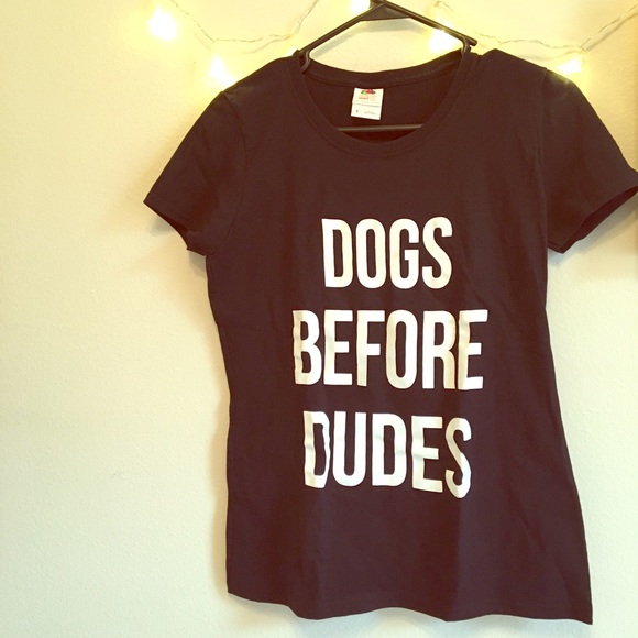 Tops - Dogs Before Dudes Shirt graphic T-shirt NEW